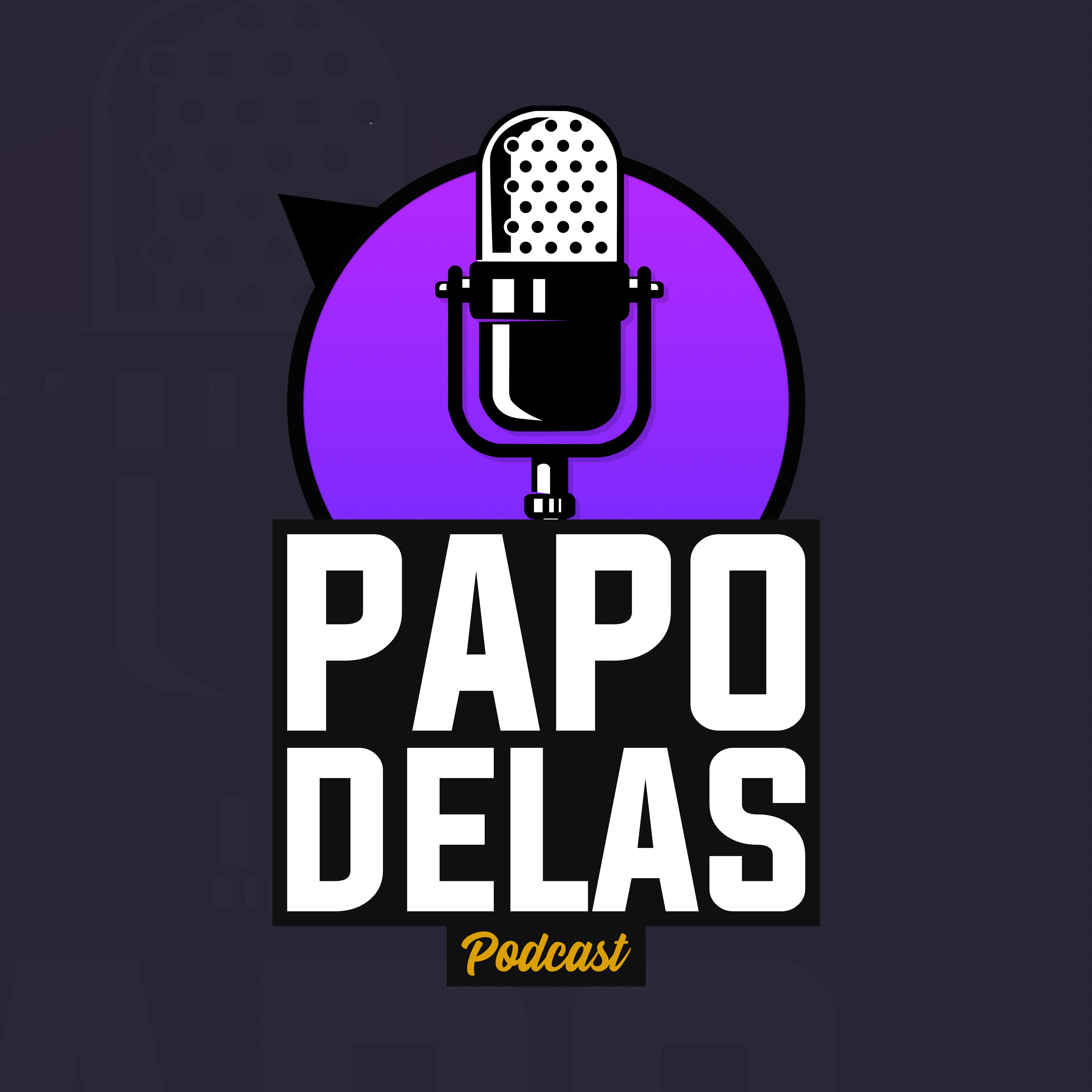 Papo Delas Podcast